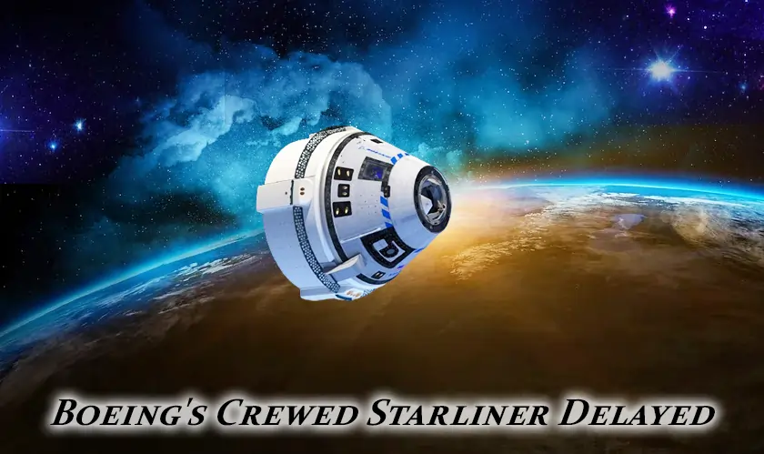  Boeing's Crewed Starliner Delayed 
