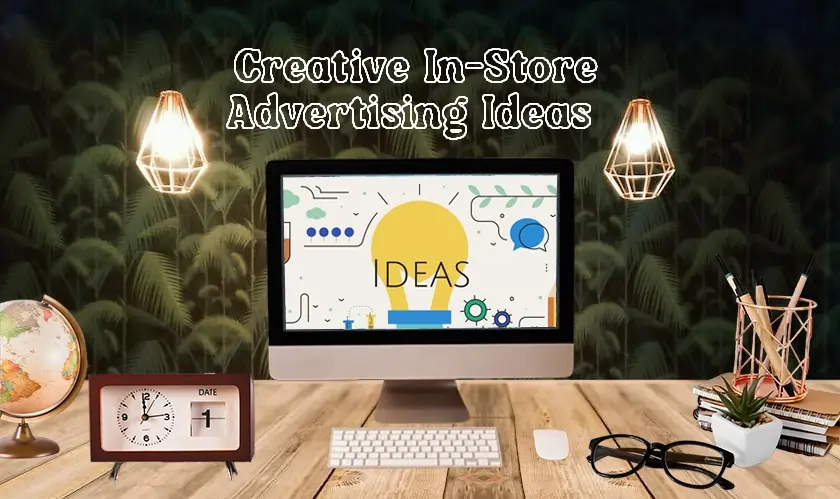  Creative In-Store Advertising Ideas to Outshine Competitors 