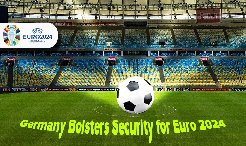  Germany Bolsters Security for Euro 2024 