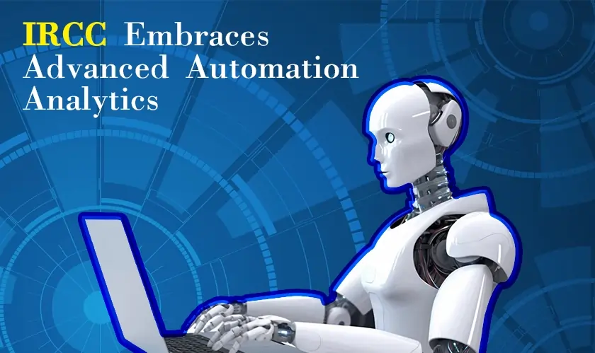  IRCC Embraces Advanced Automation Analytics 