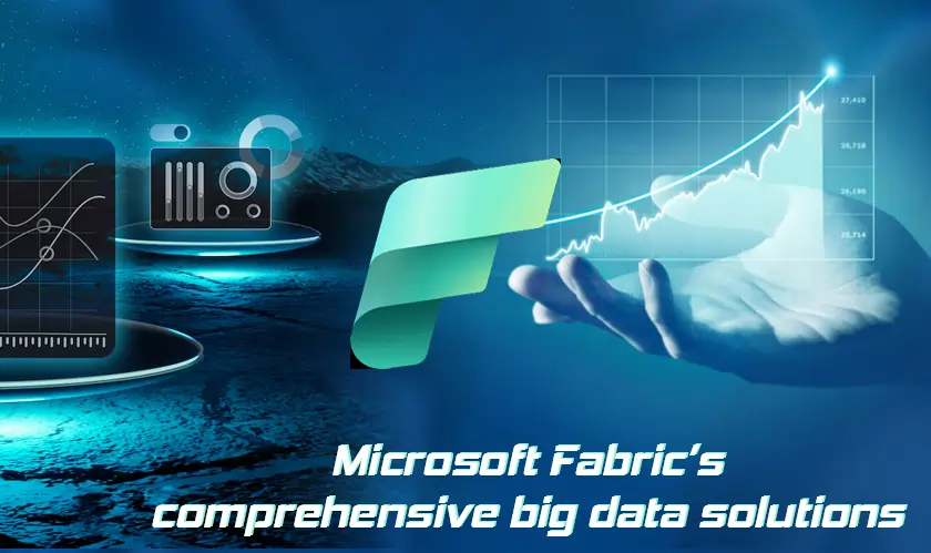  Microsoft Fabric’s comprehensive big data solutions 