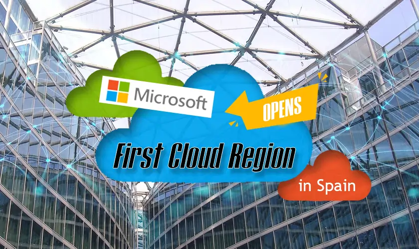  Microsoft Opens First Cloud Region in Spain 