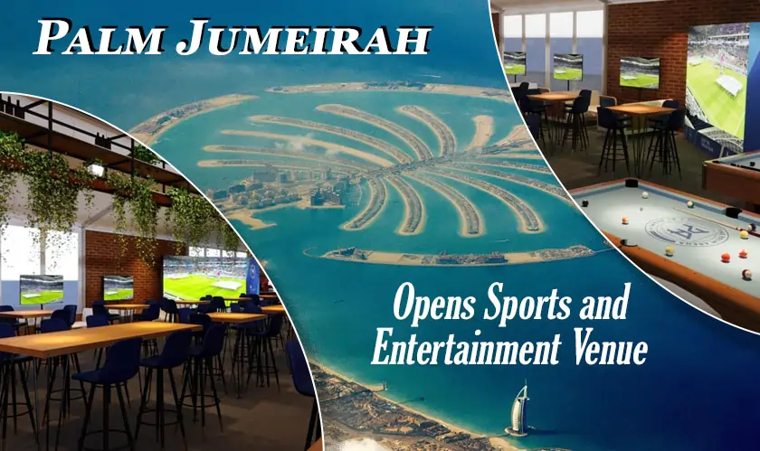  Palm Jumeirah Opens Sports and Entertainment Venue 