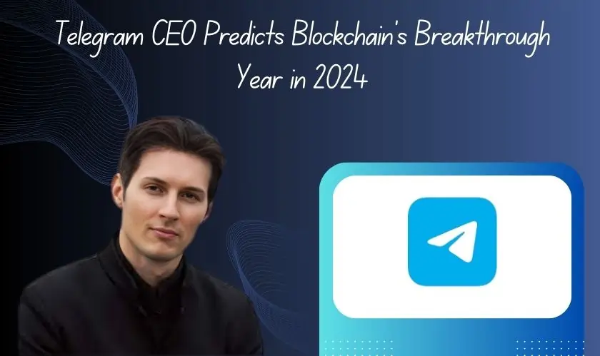 Telegram CEO Predicts Blockchain's Breakthrough Year in 2024
