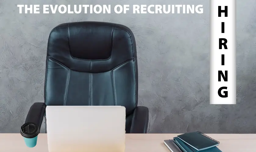 The Evolution of Recruiting: How Hiring Has Changed