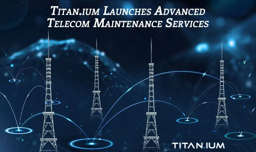 Titan.ium Launches Advanced Telecom Maintenance Services 