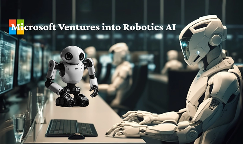  Microsoft Ventures into Robotics AI 