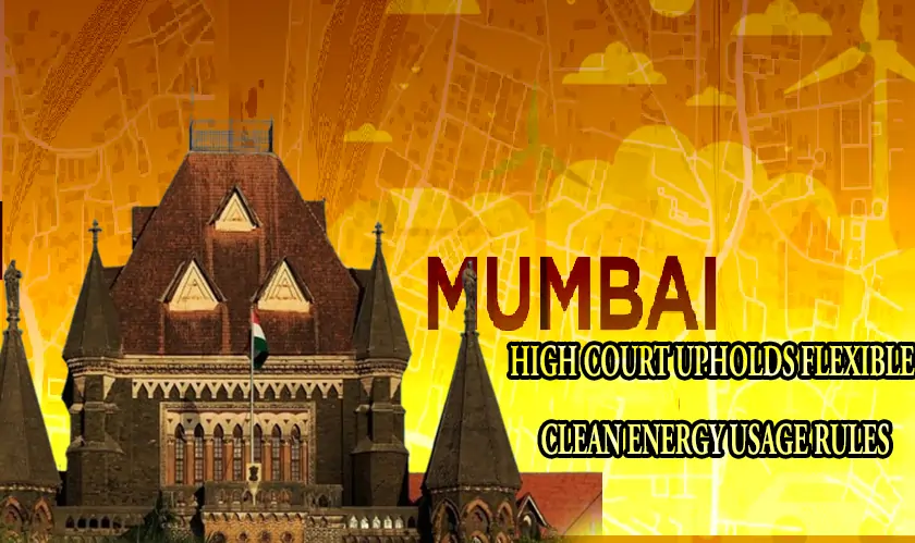 Bombay High Court Upholds Flexible Clean Energy Usage Rules
