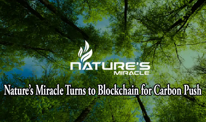 Nature’s Miracle Turns to Blockchain for Carbon Push