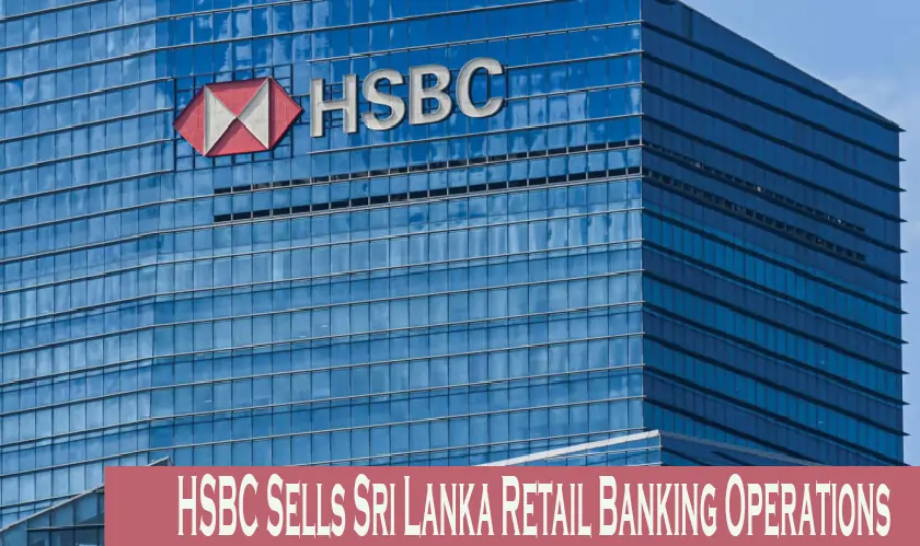 HSBC Sells Sri Lanka Retail Banking Operations