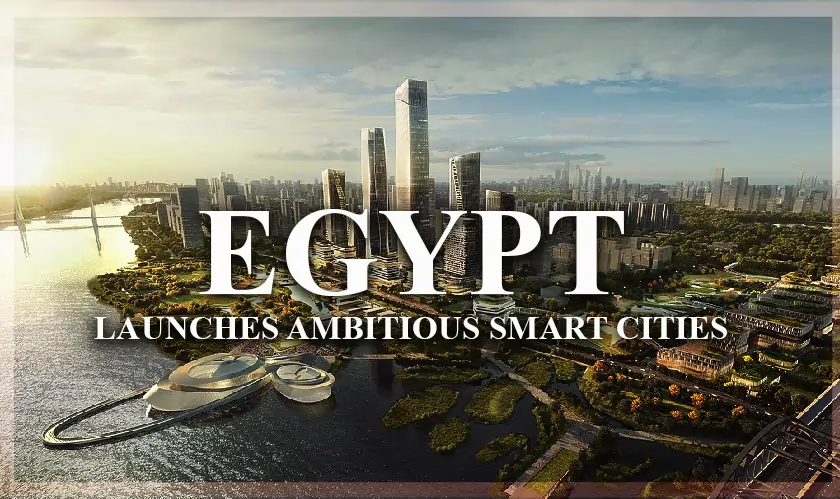 Egypt Launches Ambitious Smart Cities Strategy to Transform Urban Life
