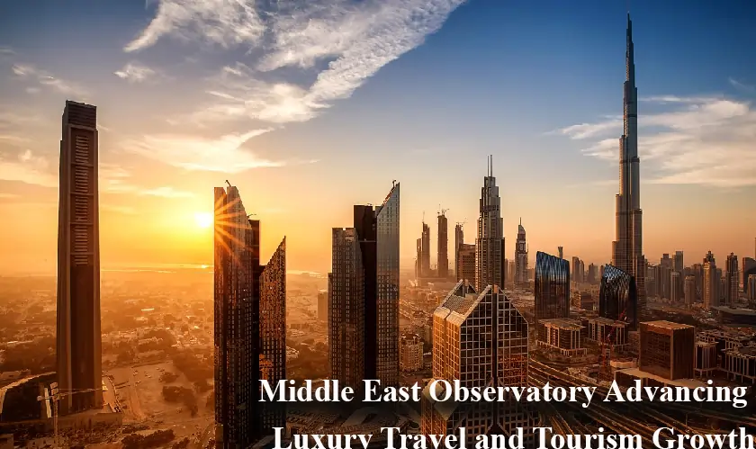 Middle East Observatory Advancing Luxury Travel and Tourism Growth