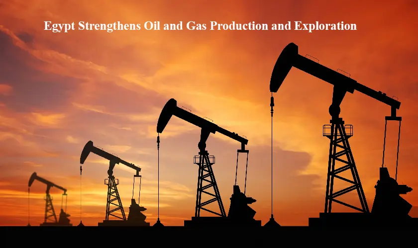 Egypt Strengthens Oil and Gas Production and Exploration
