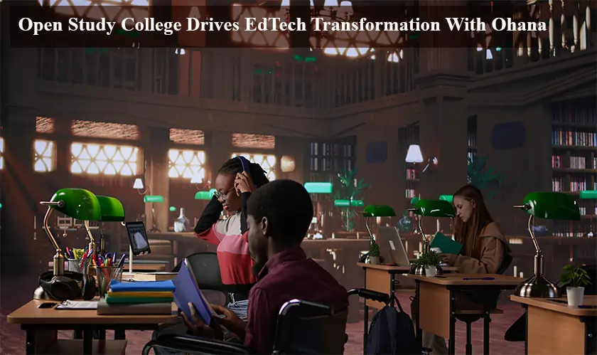 Open Study College Drives EdTech Transformation with Ohana