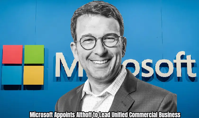 Microsoft Appoints Althoff to Lead Unified Commercial Business