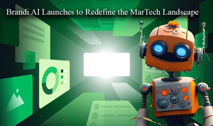 Brandi AI Launches to Redefine the MarTech Landscape