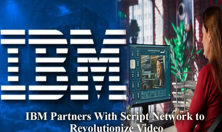 IBM Partners with Script Network to Revolutionize Video