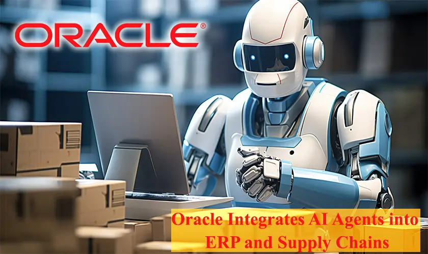 Oracle Integrates AI Agents into ERP and Supply Chains