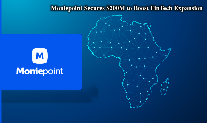 Moniepoint Secures $200M to Boost FinTech Expansion