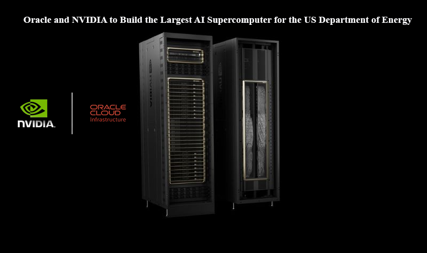 Oracle and NVIDIA to Build the Largest AI Supercomputer for the US Department of Energy