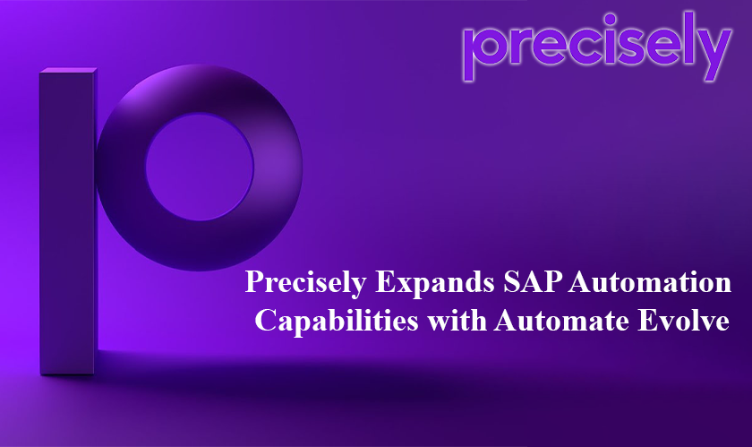 Precisely Expands SAP Automation Capabilities with Automate Evolve
