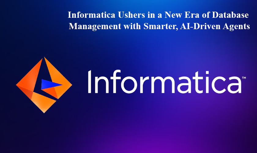Informatica Ushers in a New Era of Database Management with Smarter, AI-Driven Agents