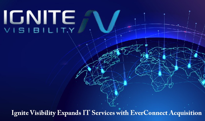 Ignite Visibility Expands IT Services with EverConnect Acquisition