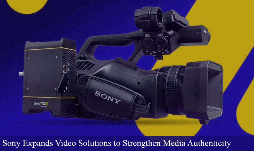 Sony Expands Video Solutions to Strengthen Media Authenticity