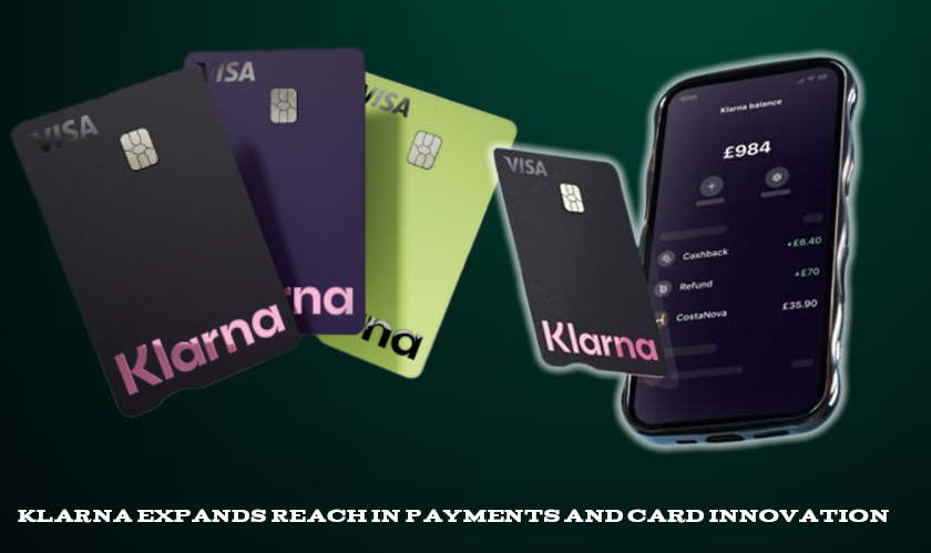 Klarna Expands Reach in Payments and Cards Innovation