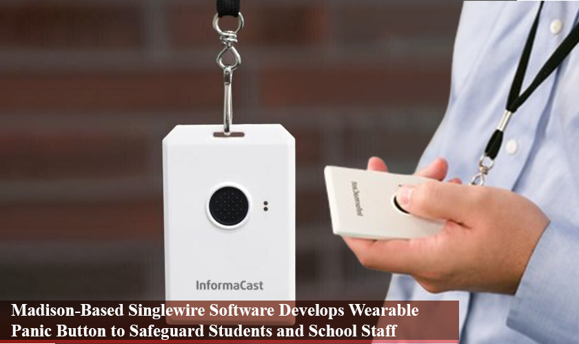 Madison-Based Singlewire Software Develops Wearable Panic Button to Safeguard Students and School Staff