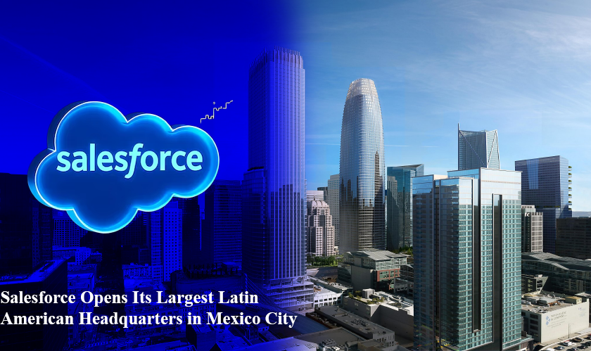 Salesforce Opens Its Largest Latin American Headquarters in Mexico City