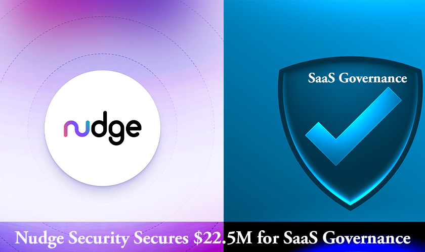 Nudge Security Secures $22.5M for SaaS Governance
