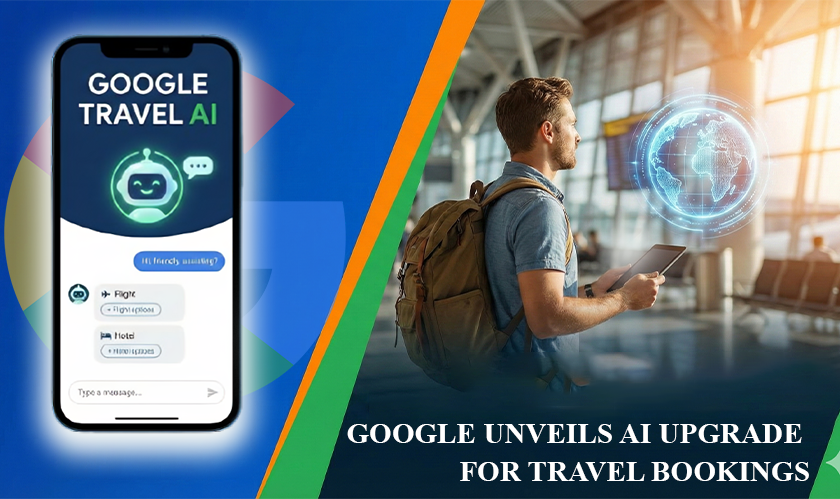 Google Unveils AI Upgrade for Travel Bookings