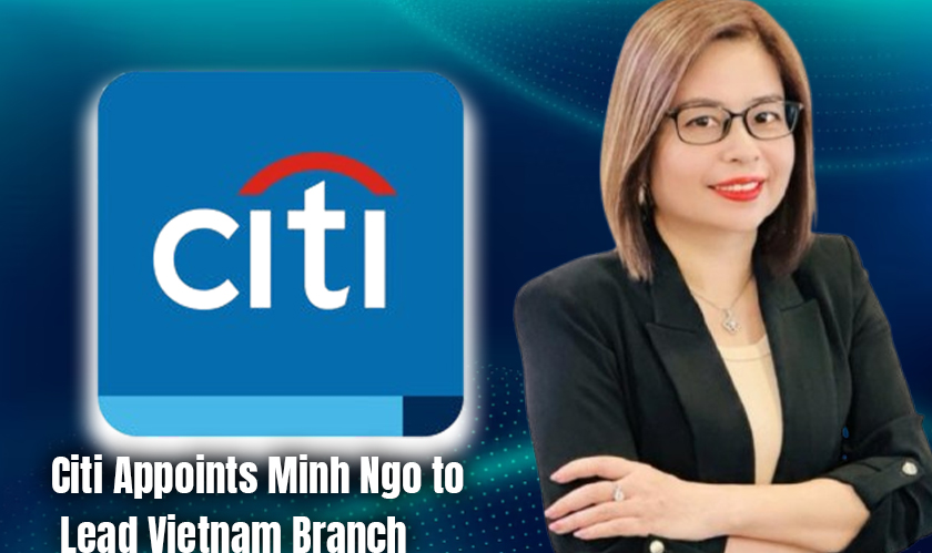 Citi Appoints Minh Ngo to Lead Vietnam Branch