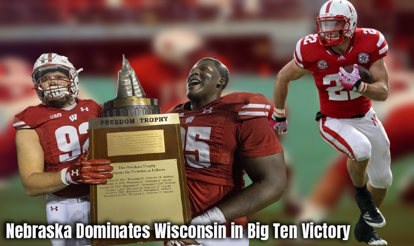 Nebraska Dominates Wisconsin in Big Ten Victory