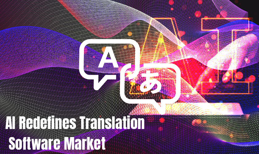 AI Redefines Translation Software Market