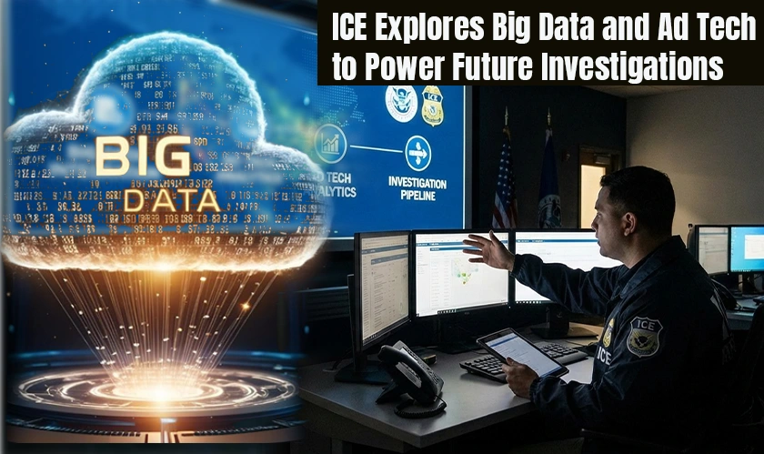 ICE Explores Big Data and Ad Tech to Power Future Investigations