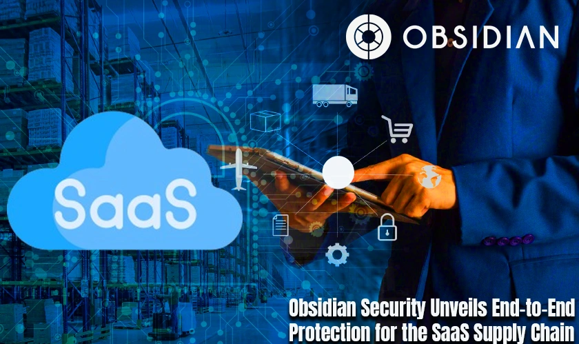 Obsidian Security Unveils End-to-End Protection for the SaaS Supply Chain