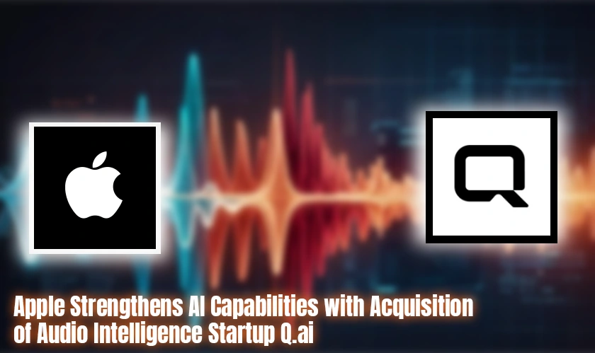 Apple Strengthens AI Capabilities with Acquisition of Audio Intelligence Startup Q.ai