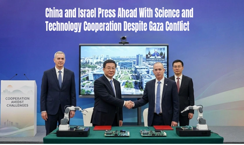 China and Israel Press Ahead With Science and Technology Cooperation Despite Gaza Conflict