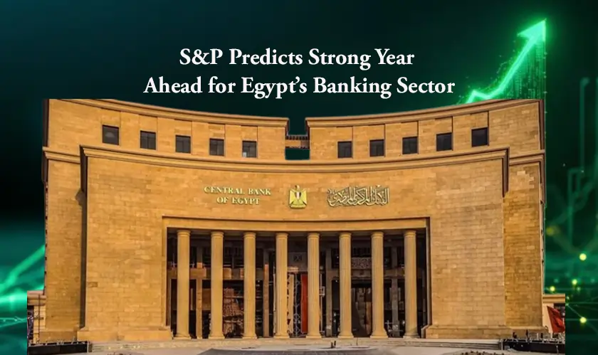 S&P Predicts Strong Year Ahead for Egypt’s Banking Sector