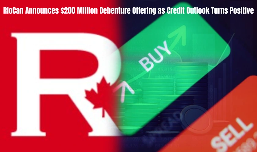 RioCan Announces $200 Million Debenture Offering as Credit Outlook Turns Positive