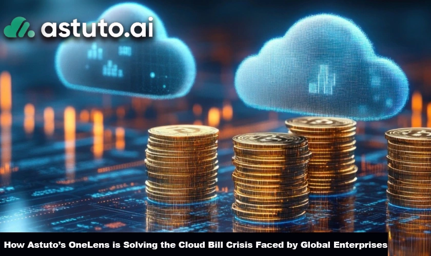 How Astuto’s OneLens is Solving the Cloud Bill Crisis Faced by Global Enterprises
