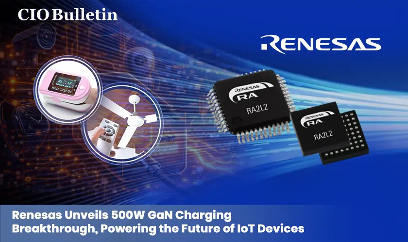 Renesas Unveils 500W GaN Charging Breakthrough, Powering the Future of IoT Devices