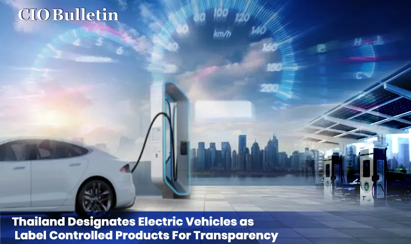 Thailand Designates Electric Vehicles as Label Controlled Products For Transparency