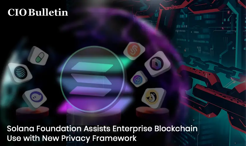 Solana Foundation Assists Enterprise Blockchain Use with New Privacy Framework