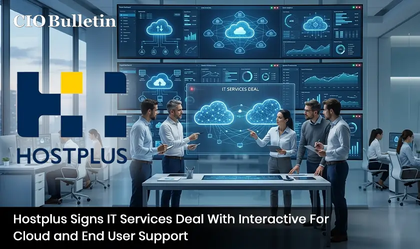 Hostplus Signs IT Services Deal With Interactive For Cloud and End User Support