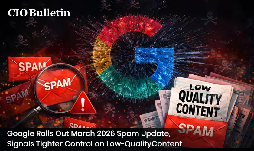 Google Rolls Out March 2026 Spam Update, Signals Tighter Control on Low-Quality Content