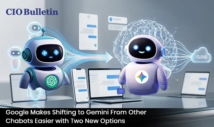 Google Makes Shifting to Gemini From Other Chabots Easier with Two New Options