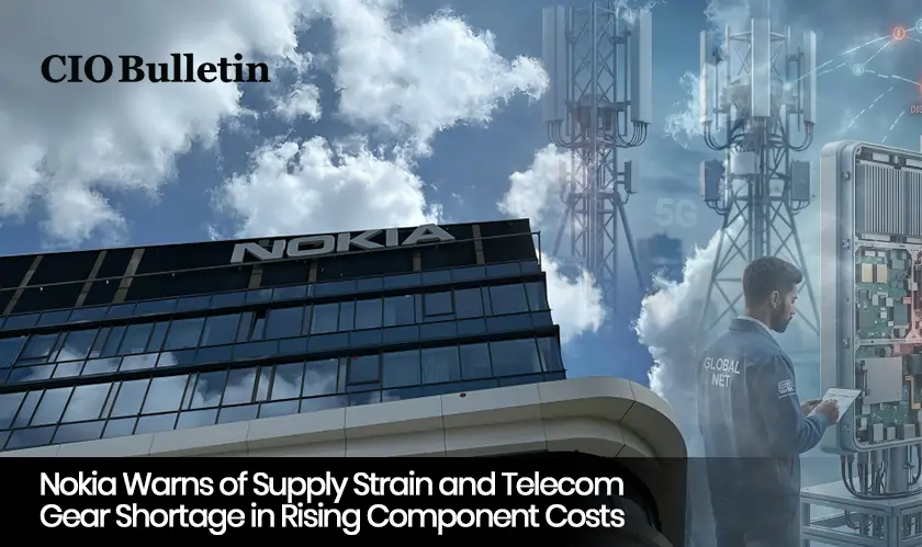  Nokia Warns of Supply Strain and Telecom Gear Shortage in Rising Component Costs 